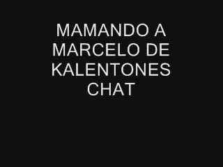 - MAMANDO A MARCELO DE KALENTONES CHAT