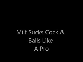 Blow Job - Milf Sucks Balls & Cock Like A Pro