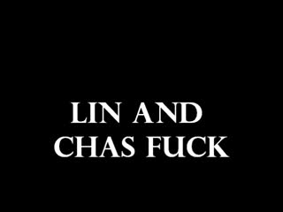  - Lin fucks Chas