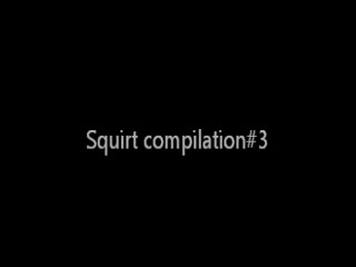 Ejaculation fminin - Squirting orgasm compilation 3