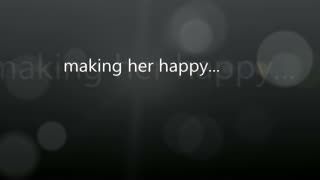  - making her happy...