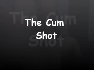  - The cum shot