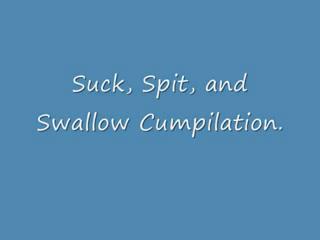 Ejaculation - Suck, Spit, and Swallow Cumpilation