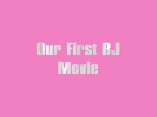  - Our First BJ Movie