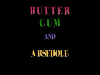 Männliche Masturb. - Butter,Cum and Arsehole