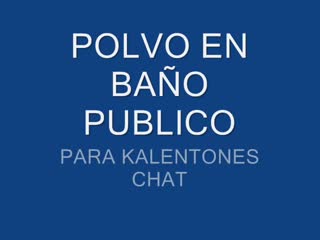  - POLVO EN BAO PUBLICO PARA KALENTONES CHAT