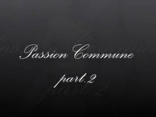  - Passion Commune part.2