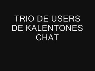  - TRIO DE USERS DE KALENTONES CHAT