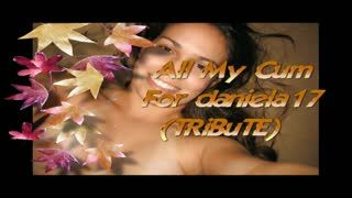  - All My Cum For daniela17 (TRiBuTE) (HD)