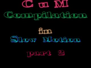 Sborrata - Cum Compilation in Slow Motion-part 2