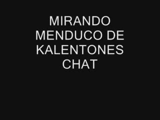  - MIRANDO A MENDUCO DE KALENTONES CHAT