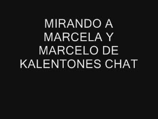  - MIRANDO A MARCELA Y MERCELO DE KALENTONES CHAT