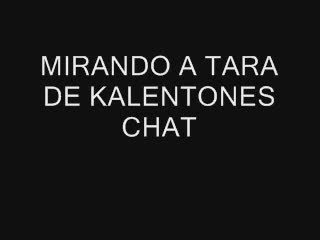  - MIRANDO A TARA DE KALENTONES CHAT