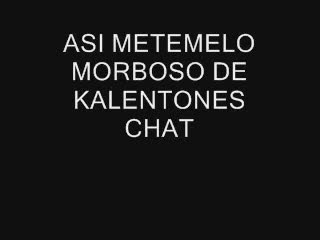  - ASI METELO MORBOSO DE KALENTONES CHAT