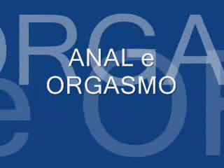  - Anal e Orgasmo