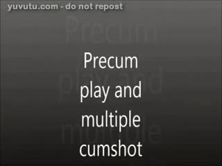 Cumshot - Precum play ...and multiple cumshot