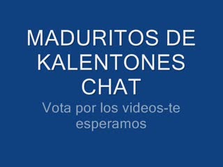 Mamadas - MADURITOS DE KALENTONES CHAT