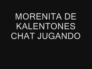  - MORENITA DE KALENTONES CHAT JUGANDO